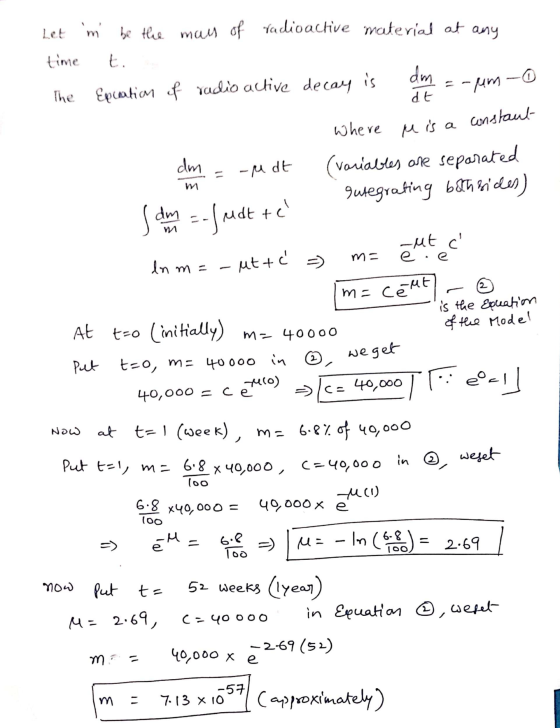 any O Let n be the main of radioactive material at time t. dm The Epiration of yadio active decay is =-um dt Where Mis a con