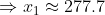 \Rightarrow x_1 \approx 277.7