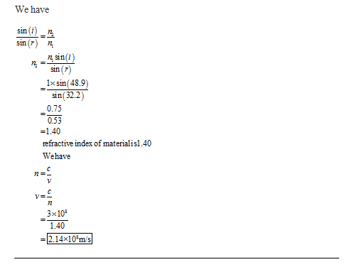 We have sin(i) sin (r) n n sin(i) sin () 1x sin(48.9) sin(32.2) 0.75 0.53 = 1.40 refractive index of materialis1.40 Wehave 72