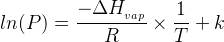 ln(P)=\frac{-\Delta H___{{vap}}}{ R}\times \frac{1}{T}+k