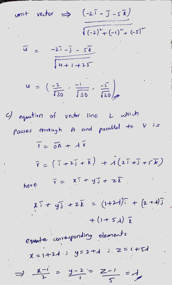 unit vector » (-2.5-J-Sk) ((-2)²+(-1)+(-5) El = -27-j-sk 4+1+25 The second rel 30 c) equation of vector ine L whilch parallel