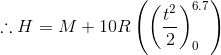 \therefore H=M+10R \left (\left (\frac{t^{2}}{2} \right ) ^{6.7}_{0} \right )