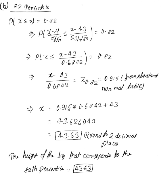 (b) 82 percentile PL x < nj = 0.82 * PlX-4 <2 Dlx-4 cx-43 1=0.82 olin 5.3160 ) > PL ZE X-43 ) = 0.82 0.6842) → - X- 43 0:6842