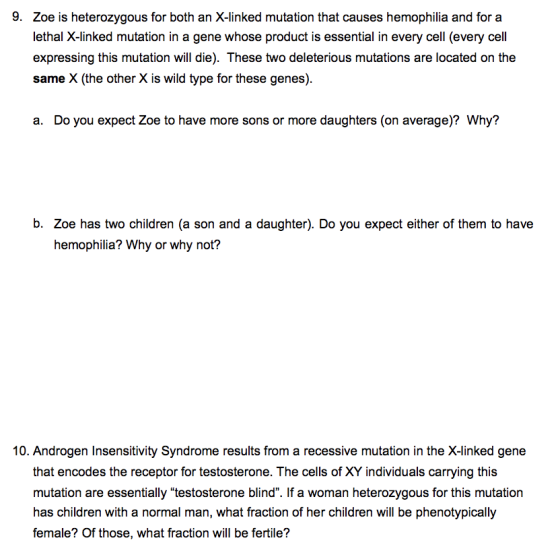 9. Zoe is heterozygous for both an X-linked mutation that causes hemophilia and for a lethal X-linked mutation in a gene whos