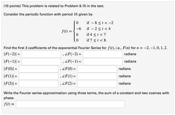 (10 points) This problem is related to Problem 9.15 in the text Consider the periodic function with period 16 given by if 8 t