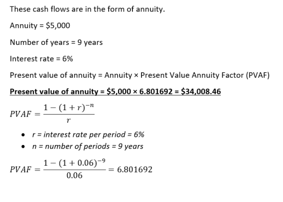 These cash flows are in the form of annuity. Annuity = $5,000 Number of years = 9 years Interest rate = 6% Present value of a