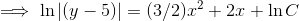\implies \ln|(y-5)|=(3/2)x^2+2x+\ln C