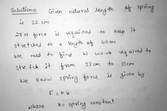 ce solution) Given natural length of spring it 22cm 28 N force is required to keep it stretched to a tength of 40cm we need t