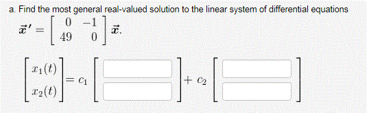 a Find the most general real-valued solution to the linear system of differential equations 1(t) 22(t) =c1 C2