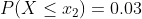 P(X\leq x_2) = 0.03