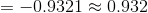= -0.9321 \approx 0.932