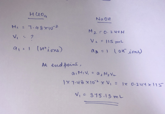 Hulog NaOH Mi a 7.48x102 V = ? M2=0. 2uYM V2 = 115 mL a = lotions) 911 (Htions) At end point, a. Miv, = 9₂ M₂ Vz 1x7.UBX 102