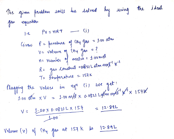 ideal The giren problem will be solved by using the gas equation. le PV = nRT - (i) Given: P = pressure of Chy gas = 1.00 atm