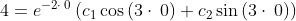 4=e^{-2\cdot \:0}\left(c_1\cos \left(3\cdot \:0\right)+c_2\sin \left(3\cdot \:0\right)\right)
