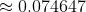 \approx 0.074647