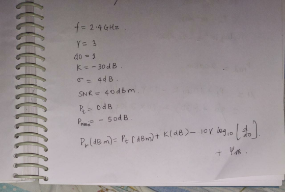f = 2.4 GHz r=3 do = 1 K = - 30dB. 4dB. SNR= 40 dBm. Pt = 0dB Pran - sodB. Pr[dB m)– Pt (dBm) + K(dB)- lor logo ( 4.) + Y dB