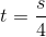 t= \frac{s}{4}