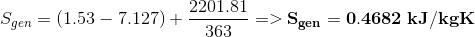 S_{gen}=(1.53-7.127)+\frac{2201.81}{363}=>\mathbf{S_{gen}=0.4682\:kJ/kgK}
