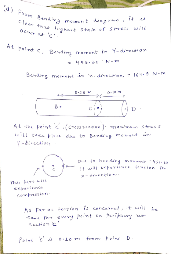 (d) from Bending Clear that highe bending moment diagram , it is Occur at ci highest state of stress will oint c, Bending m