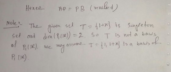 Hence eo AP= PB (verified) Note :- The given sel T-h1+h) is Singleton set and dim (P (IR)) = 2. So I is not a basis of P, (IR