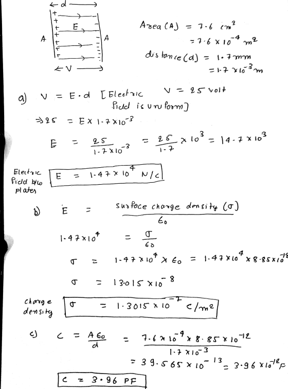 d + Ex Area CAJ = 7.6 cm? = 7.68 104 m2 A A 7 tot distance (a) 1.7 mm 大v WEIT tla a) V = 25 volt V = Eid [ Electric field is