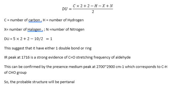 CX 2+2 - H - X+N C = number of carbon , H = number of Hydrogen X= number of Halogen ; N=number of Nitrogen DU = 5 x 2+2 - 10/