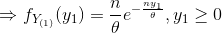 Rightarrow f_{Y_{(1)}}(y_1) =rac{n}{ heta }e^{-rac{ny_1}{ heta }}, y_1geq 0