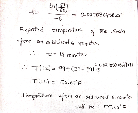 en (S) KE 60 = 0.02708648825 -6 Expected temperature of the Soda after an additional 6 minuter. t = 12 minuter. F0.0270864885