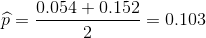 \widehat{p}=\frac{0.054+0.152}{2}=0.103