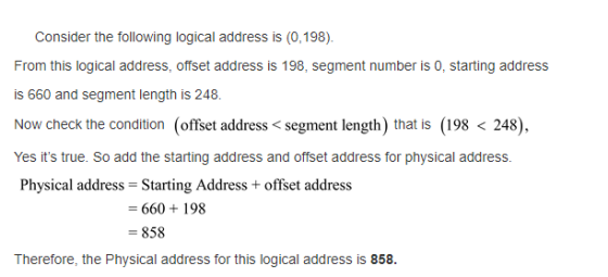 Consider the following logical address is (0,198) From this logical address, offset address is 198, segment number is 0, star