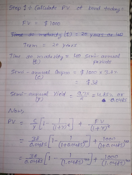 bond today Step 1+ Callulate PV ot $1000 FV int do matndy 20 years Team Time to maturity 4o Stmi annual periods Semi - annual