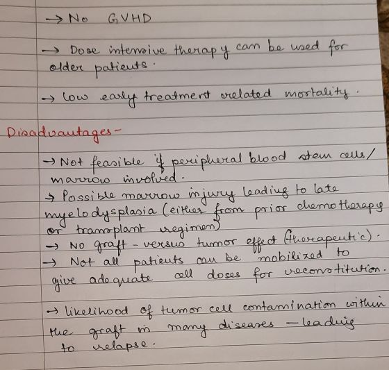 No GVHD - Dose intensive therapy can be used for older patients . → low early treatment related mortality. Disadvantages - →