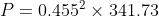 P=0.455^{2}\times 341.73