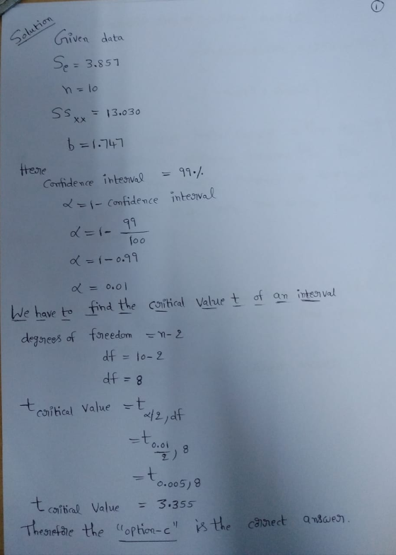 Solution Given data Se= 3.857 h = 10 SS = 13.030 b=1.747 Here Confidence interval 99% L=1- Confidence interval L=1- 99 loo x