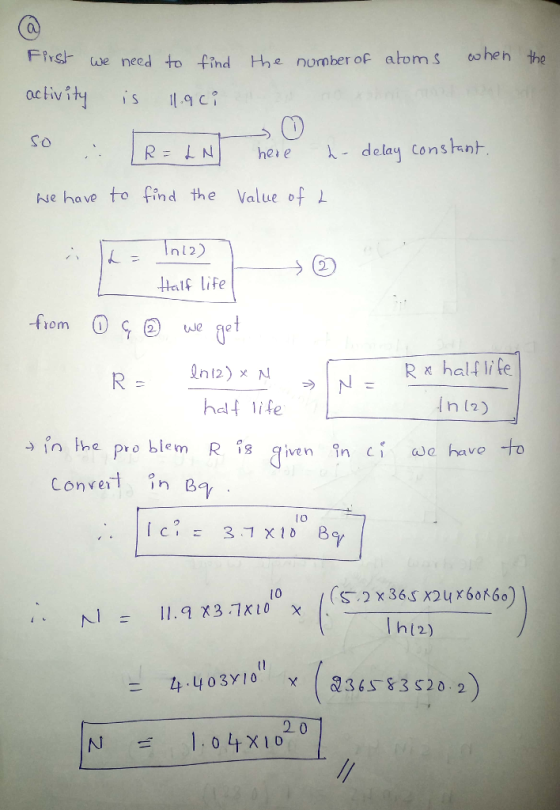 atoms when the First we need to find activity is 11.908 the number of nox so : R=LNT here h-delay constant. We have to find t