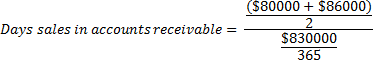 $80000 + $86000) Days sales in accounts receivable = $830000 365