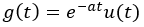 g(t) = e-atu(t)