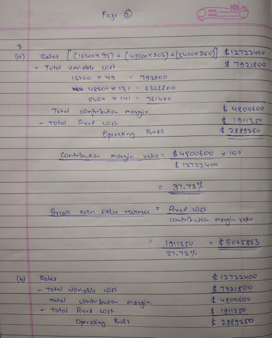 Page 0 DATE DATE PAGE 2 (a) - sales I (16200x93) + (48600 x 203) + (S400x250) $12722400 Total variable cost $ 7921800 16200 X