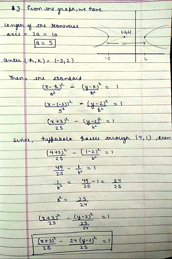*7 from the graph, we have Length of the transverse axis to E (-3,2) 20 = a = 5 10 center (hk) = (-3,2). -8 Then the standard