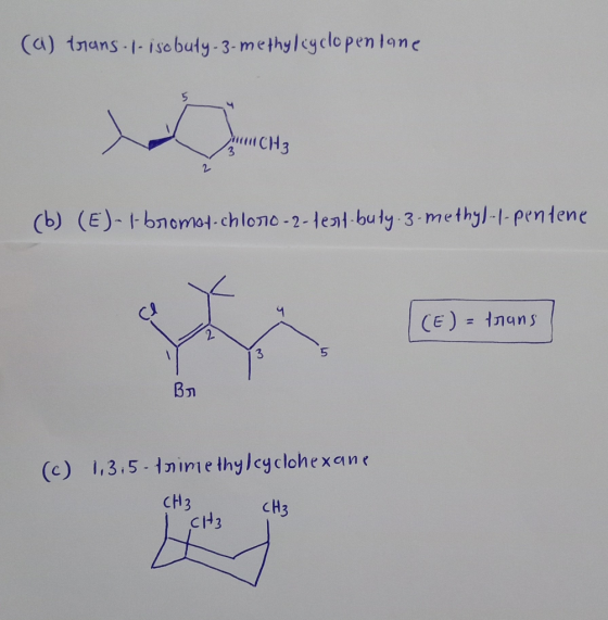 (a) trans. l- isobuty. 3-methylcyclopentane (b) (E)-1-bromot-chloro-2-lert-buty. 3-methyl-1-pentene (E)= trans By (c) 1.3.5.