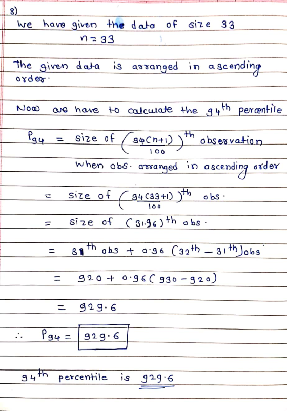 8) we have given the data of size 33 n=33 is The given data order: arranged in asc ascending Now Que have to calculate the 34