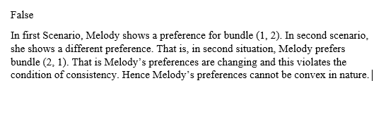 False In first Scenario, Melody shows a preference for bundle (1, 2). In second scenario she shows a different preference. Th