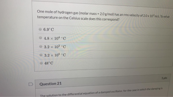 One mole of hydrogen gas (molar mass = 2.0 g/mol) has an rms velocity of 2.0 x 10 m/s. To what temperature on the Celsius sca