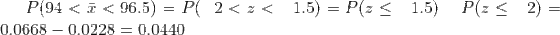 P(94<\bar{x}<96.5)=P(-2<z<-1.5)=P(z\leq -1.5)-P(z\leq -2)=0.0668-0.0228=0.0440