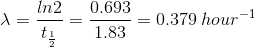 in2 0.693 1.83 = 0.379 hour-1