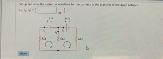 Set up and solve the system of equations for the currents in the branches of the given network. ( 12, 13) - ( [ X 34 V 15 V +