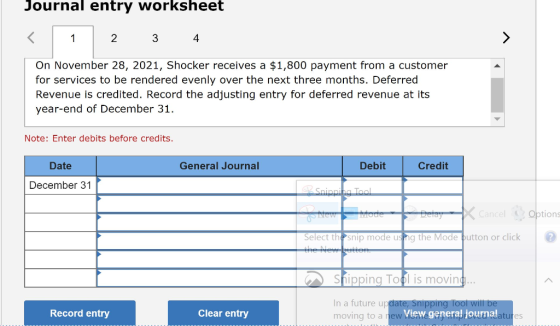Journal entry worksheet 1 2 3 4 On November 28, 2021, Shocker receives a $1,800 payment from a customer for services to be re