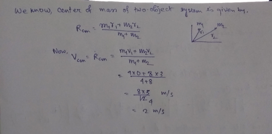 We know, center of man of two-object system is given by, Rana Mr & Mr my + un Now, Nem= Ran = mil + Me mm 4x0+ 8 x3 4+8 - 8x2