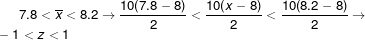 7.8<\overline{x}<8.2 \rightarrow \frac{10(7.8-8)}{2}<\frac{10(x-8)}{2}<\frac{10(8.2-8)}{2} \rightarrow \newline -1<z<1
