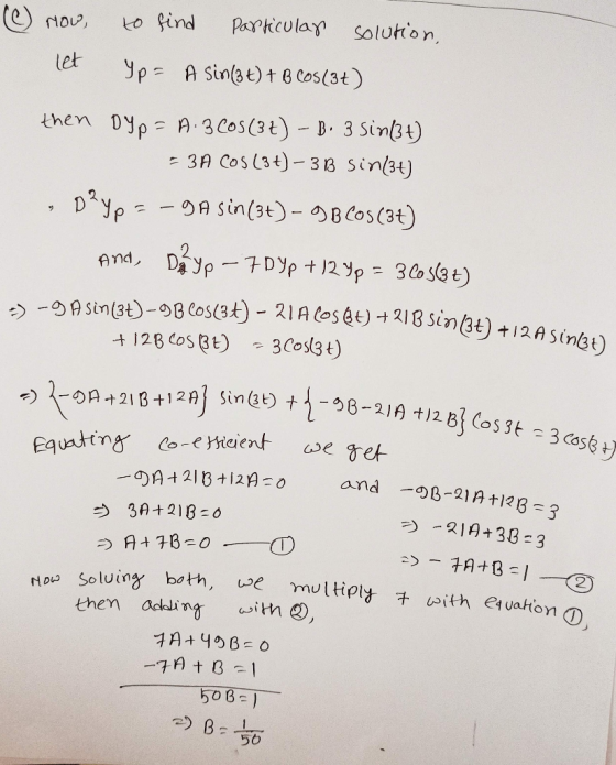 () How let to find particular solution, Yp= A sin(t) + B Cos(3t) then DYp = A.3 Cos(3t) - B. 3 sin(3) = 3A COS (3+) –313 Sin